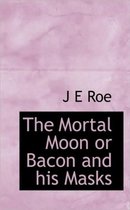 The Mortal Moon or Bacon and His Masks