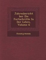 Jahresbericht Ber Die Fortschritte in Der Lehre, Volume 6