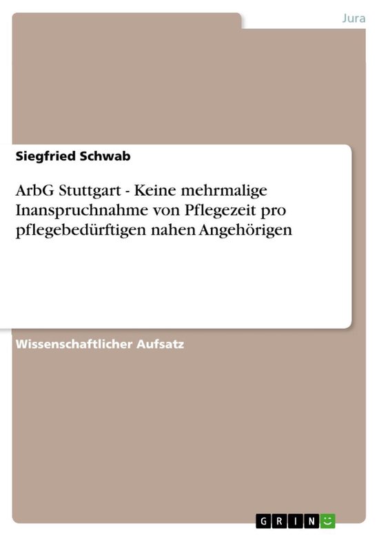ArbG Stuttgart - Keine mehrmalige Inanspruchnahme von Pflege ... - cover