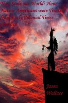 Rising Fast - They Stole our World: How Native Americans were Treated from Early Colonial Times Onward