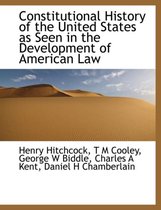 Constitutional History of the United States as Seen in the Development of American Law