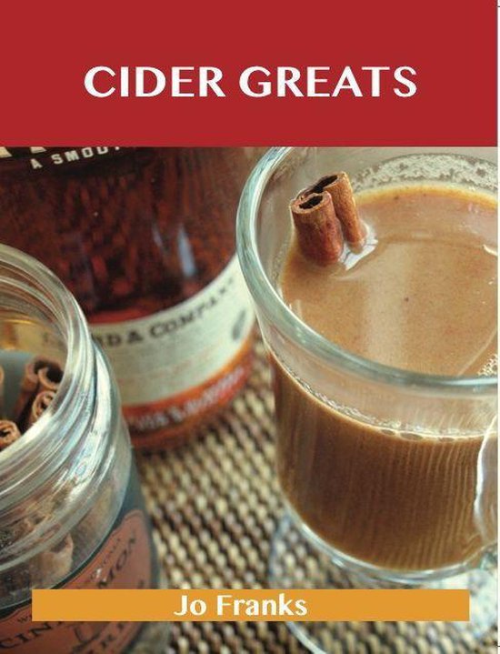 Cider Greats: Delicious Cider Recipes, The Top 100 Cider Rec ... - cover