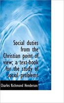 Social Duties from the Christian Point of View; A Text-Book for the Study of Social Problems