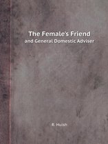The Female's Friend and General Domestic Adviser