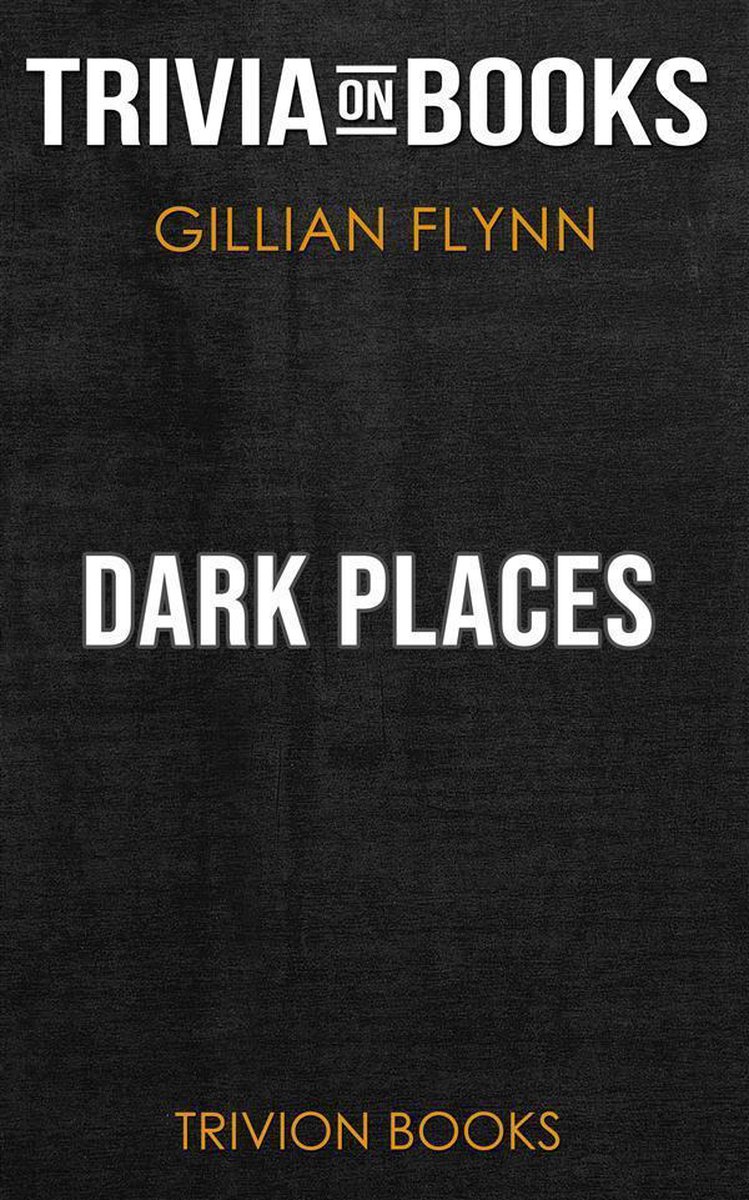 Dark Places by Gillian Flynn (Trivia-On-Books)