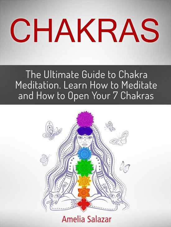 Chakras The Ultimate Guide to Chakra Meditation. Learn How to Meditate