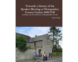 Towards a History of the Quaker Meeting at Newgarden, County Carlow 1650-1730 Including Some New Methods for Analyzing Quaker Records