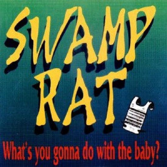 Swamp Rat What's You Gonna Do With The Baby? (CD), Swamp Rat CD