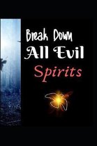 Break Down All Evil Spirits