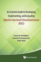 An Essential Guide to Developing, Implementing, and Evaluating Objective Structured Clinical Examination Osce