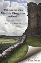 Will God Set Up a Visible Kingdom on Earth?