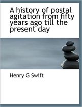 A History of Postal Agitation from Fifty Years Ago Till the Present Day
