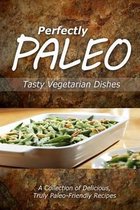 Perfectly Paleo - Tasty Vegetarian Dishes