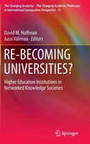 The Changing Academy – The Changing Academic Profession in International Comparative Perspective- RE-BECOMING UNIVERSITIES?