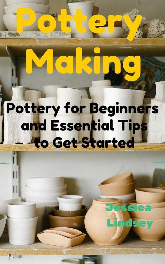 Pottery Making Pottery for Beginners and Essential Tips to Get Started