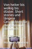 Von Heiter Bis Wolkig Bis D ster. Short Stories Und L ngere Geschichten F r Die Bahn Und Die Couch.
