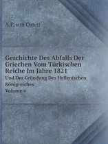 Geschichte Des Abfalls Der Griechen Vom Turkischen Reiche Im Jahre 1821 Und Der Grundung Des Hellenischen Koenigreiches Volume 4