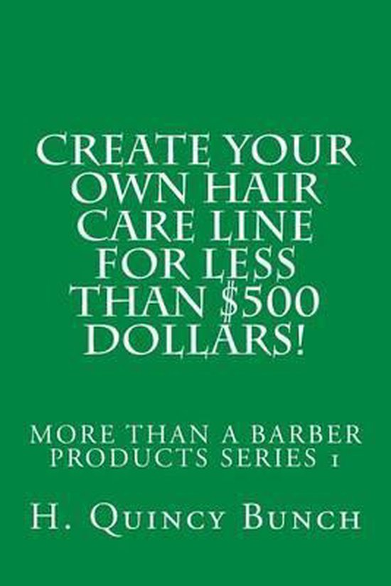 Create Your Own Hair Care Line with Less Than 500 Dollars!, H Quincy