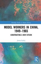 Routledge Studies in Modern History - Model Workers in China, 1949-1965