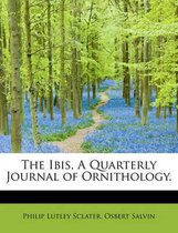 The Ibis, a Quarterly Journal of Ornithology.