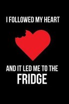 I Followed My Heart and It Led Me to the Fridge