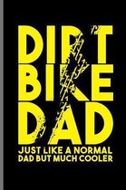 Dirt Bike Dad Just like a normal Dad but much Cooler