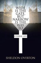 Wide Is the Gate, but Narrow Is the Way to Eternal Life