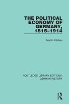 Routledge Library Editions: German History-The Political Economy of Germany, 1815-1914