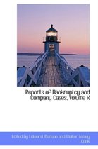 Reports of Bankruptcy and Company Cases, Volume X