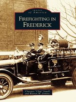 Images of America - Firefighting in Frederick