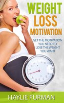Weight Loss Success 2 - Weight Loss Motivation: Get The Motivation You Need To Lose The Weight You Want