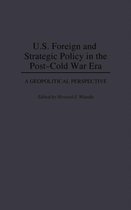 U.S. Foreign and Strategic Policy in the Post-Cold War Era