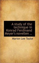 A Study of the Technique in Konrad Ferdinand Meyer's Novellen ..