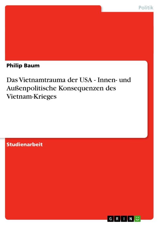 Das Vietnamtrauma der USA - Innen- und Außenpolitische Konsequenzen des Vietnam-Krieges