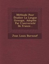 Methode Pour Etudier La Langue Grecque, Adoptee Par L'Universite de France...