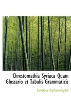 Chrestomathia Syriaca Quam Glossario Et Tabulis Grammaticis