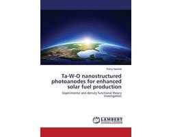 Ta-W-O nanostructured photoanodes for enhanced solar fuel production