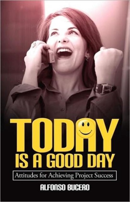 Today Is a Good Day! Attitudes for Achieving Project Success - cover
