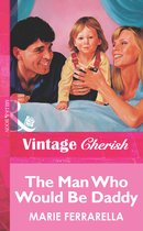 The Man Who Would Be Daddy (Mills & Boon Vintage Cherish)