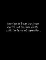 Ever has it been that love knows not its own depth until the hour of separation.