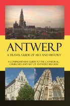Cities of Belgium 2 - Antwerp – A Travel Guide of Art and History
