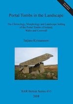 Portal Tombs in the Landscape. The Chronology, Morphology and Landscape Setting of the Portal Tombs of Ireland, Wales and Cornwall