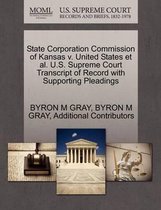 State Corporation Commission of Kansas V. United States et al. U.S. Supreme Court Transcript of Record with Supporting Pleadings