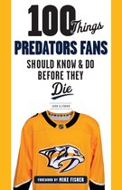 100 Things...Fans Should Know - 100 Things Predators Fans Should Know & Do Before They Die