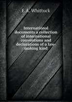 International documents a collection of international conventions and declarations of a law-making kind