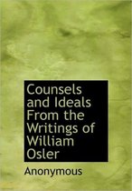 Counsels and Ideals from the Writings of William Osler