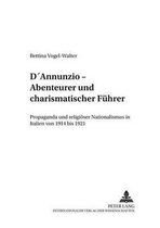Beitraege Zur Kirchen- Und Kulturgeschichte- D'Annunzio - Abenteurer Und Charismatischer Fuehrer