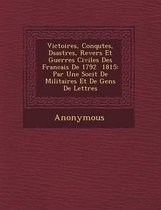 Victoires, Conqu Tes, D Sastres, Revers Et Guerres Civiles Des Francais de 1792 1815