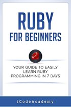 Ruby For Beginners: Your Guide To Easily Learn Ruby Programming in 7 days