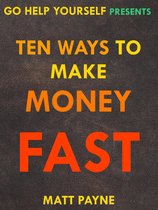 Go Help Yourself - Ten Ways To Make Money Fast